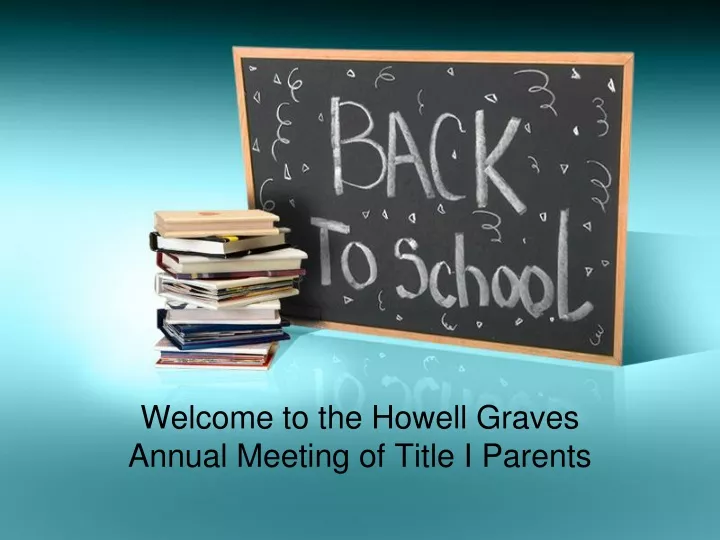 welcome to the howell graves annual meeting of title i parents