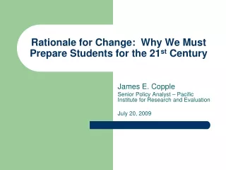 Rationale for Change:  Why We Must Prepare Students for the 21 st  Century