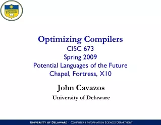 Optimizing Compilers CISC 673 Spring 2009 Potential Languages of the Future Chapel, Fortress, X10