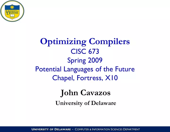 optimizing compilers cisc 673 spring 2009 potential languages of the future chapel fortress x10