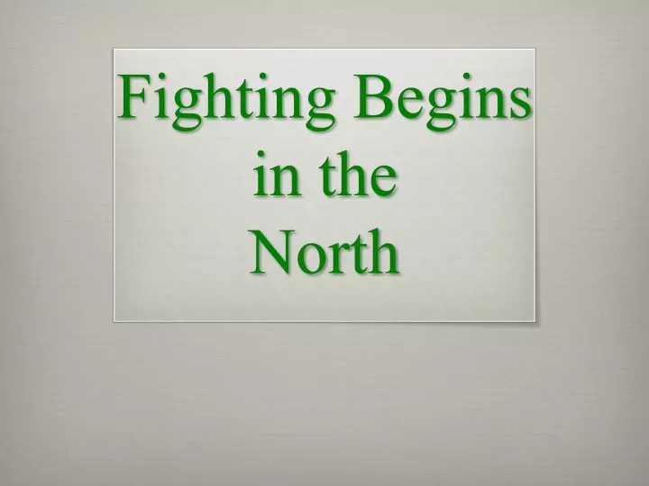 fighting begins in the north