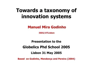 Towards a taxonomy of innovation systems Manuel Mira Godinho  ISEG/UTLisbon Presentation to the