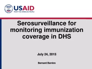 Serosurveillance for monitoring immunization coverage in DHS July 24, 2015 Bernard Barrère