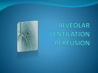 ALVEOLAR VENTILATION PERFUSION