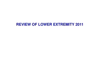 REVIEW OF LOWER EXTREMITY 2011