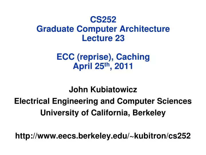 cs252 graduate computer architecture lecture 23 ecc reprise caching april 25 th 2011