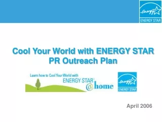 Cool Your World with ENERGY STAR  PR Outreach Plan