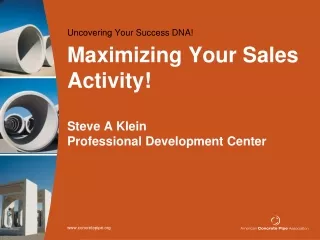 Maximizing Your Sales Activity! Steve A Klein Professional Development Center