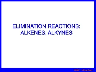 ELIMINATION REACTIONS: ALKENES, ALKYNES