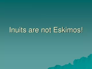 Inuits are not Eskimos!