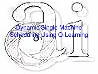 Dynamic Single Machine Scheduling Using Q-Learning