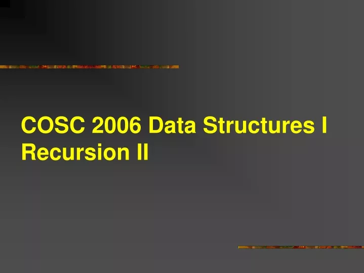 cosc 2006 data structures i recursion ii