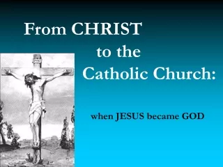 From CHRIST      			    		       to the 	    	    Catholic Church: