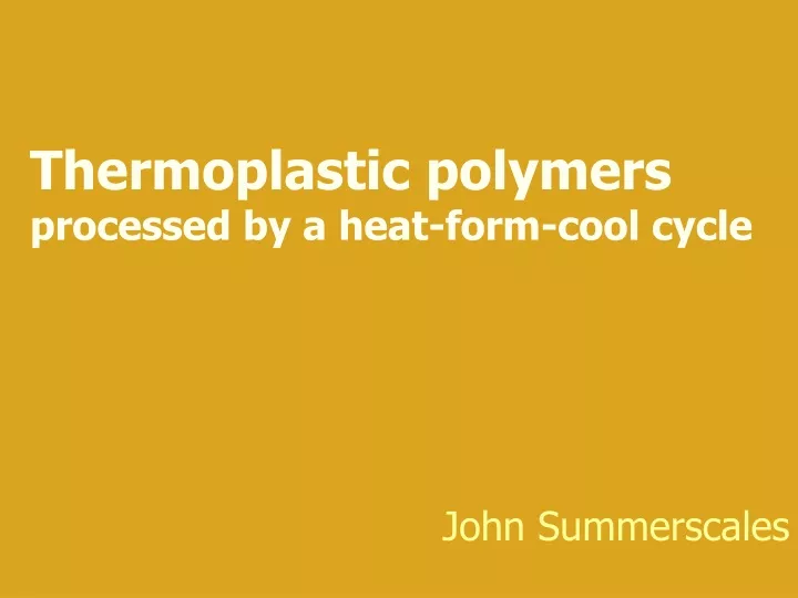 thermoplastic polymers processed by a heat form cool cycle