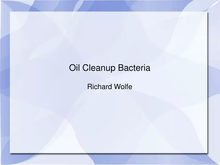 oil cleanup bacteria richard wolfe