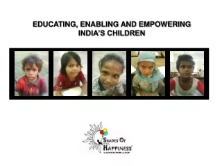 EDUCATING, ENABLING AND EMPOWERING INDIA’S CHILDREN