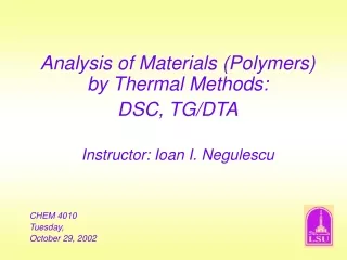 Analysis of Materials (Polymers) by Thermal Methods: DSC, TG/DTA Instructor: Ioan I. Negulescu