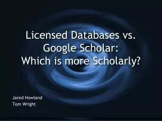 Licensed Databases vs. Google Scholar: Which is more Scholarly?
