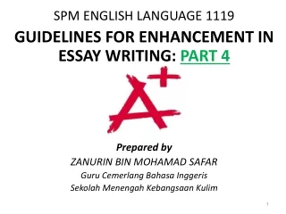 SPM ENGLISH LANGUAGE 1119  GUIDELINES FOR ENHANCEMENT IN ESSAY WRITING:  PART 4 Prepared by