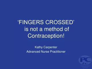 ‘FINGERS CROSSED’  is not a method of Contraception!