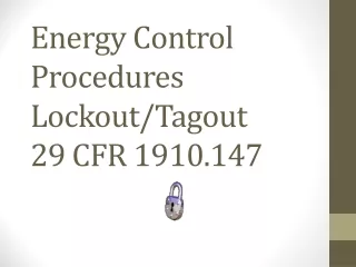 Energy Control Procedures Lockout/Tagout 29 CFR 1910.147
