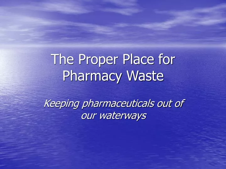 the proper place for pharmacy waste
