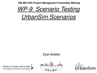 SELMA Fifth Project Management Committee Meeting WP-9   Scenario Testing  UrbanSim Scenarios