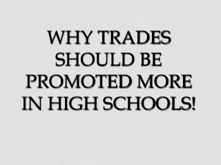 Why Trades should be promoted  more in high schools!
