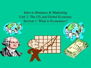 Intro to Business &amp; Marketing Unit 2: The US and Global Economy Section 1: What is Economics?