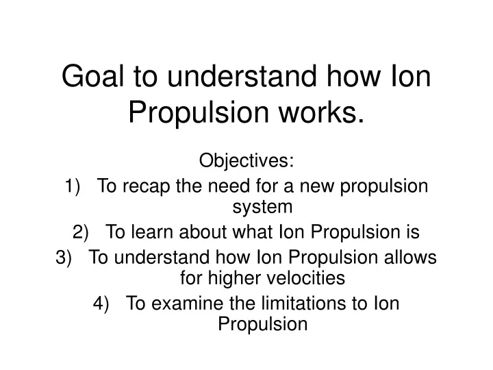 goal to understand how ion propulsion works