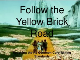 Follow the Yellow Brick Road Reaching the K2 Common Core Writing Standards