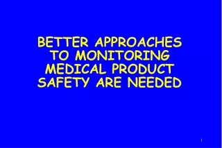 BETTER APPROACHES TO MONITORING MEDICAL PRODUCT SAFETY ARE NEEDED