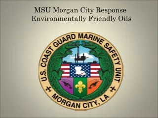 MSU Morgan City Response  Environmentally Friendly Oils
