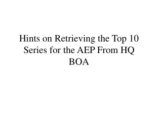 Hints on Retrieving the Top 10 Series for the AEP From HQ BOA