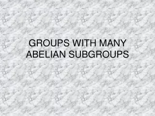 GROUPS WITH MANY ABELIAN SUBGROUPS