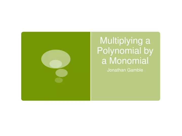 multiplying a polynomial by a monomial