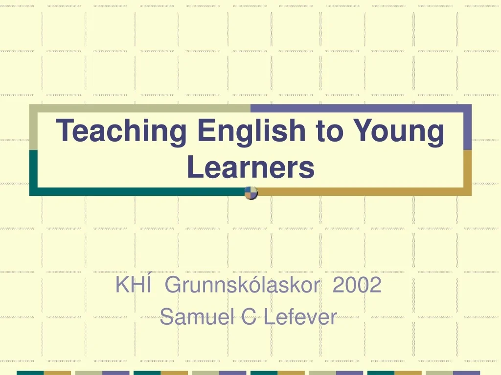 PPT - Teaching English to Young Learners PowerPoint Presentation, free ...