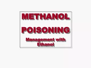 METHANOL POISONING Management with Ethanol