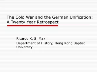 The Cold War and the German Unification:  A Twenty Year Retrospect