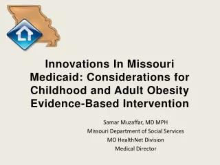 Samar Muzaffar, MD MPH Missouri Department of Social Services MO HealthNet Division