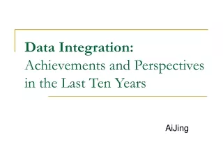 Data Integration: Achievements and  P erspectives  in the Last Ten Years
