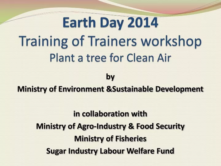 earth day 2014 training of trainers workshop plant a tree for clean air