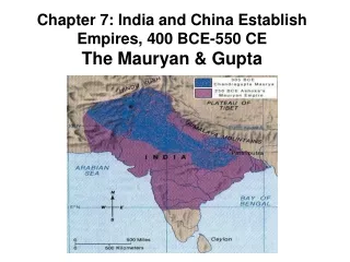 Chapter 7: India and China Establish Empires, 400 BCE-550 CE The Mauryan &amp; Gupta