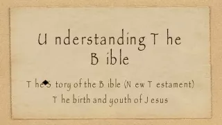 Understanding The Bible The Story of the Bible (New Testament) The birth and youth of Jesus