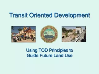 Transit Oriented Development Using TOD Principles to  Guide Future Land Use