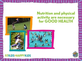 Nutrition and physical activity are necessary for GOOD HEALTH