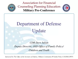 Department of Defense Update CDR Dave Julian Deputy Director, OSD Office of Family Policy/