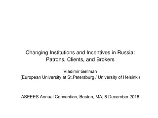 Changing Institutions and Incentives in Russia : Patrons, Clients, and Brokers Vladimir Gel’man