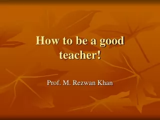 How to be a good teacher!