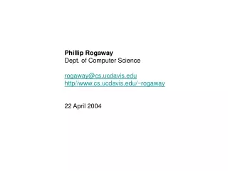 Phillip Rogaway Dept. of Computer Science rogaway@cs.ucdavis http//cs.ucdavis/~rogaway